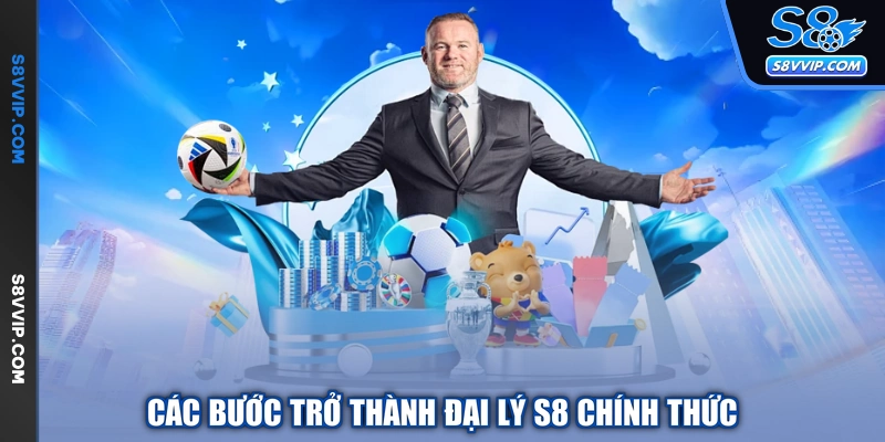 Các bước trở thành đại lý S8 chính thức