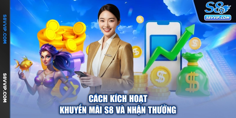 Cách kích hoạt khuyến mãi S8 và nhận thưởng