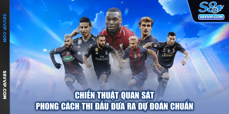Chiến thuật quan sát phong cách thi đấu đưa ra dự đoán chuẩn