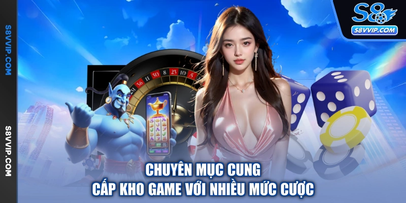 Chuyên mục cung cấp kho game với nhiều mức cược