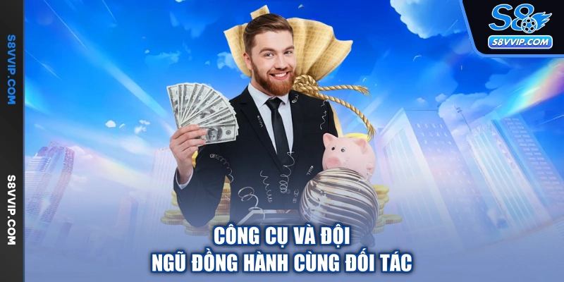 Công cụ và đội ngũ đồng hành cùng đối tác