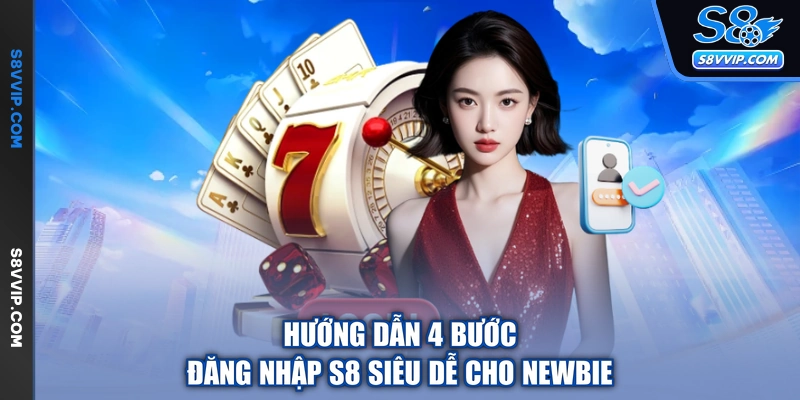 Hướng dẫn 4 bước đăng nhập S8 siêu dễ cho newbie