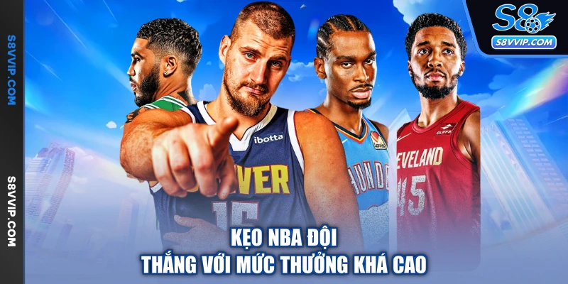 Kèo NBA đội thắng với mức thưởng khá cao