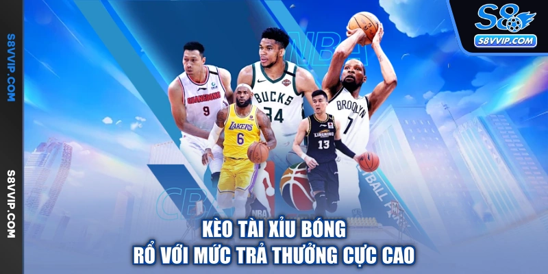 Kèo tài xỉu bóng rổ với mức trả thưởng cực cao