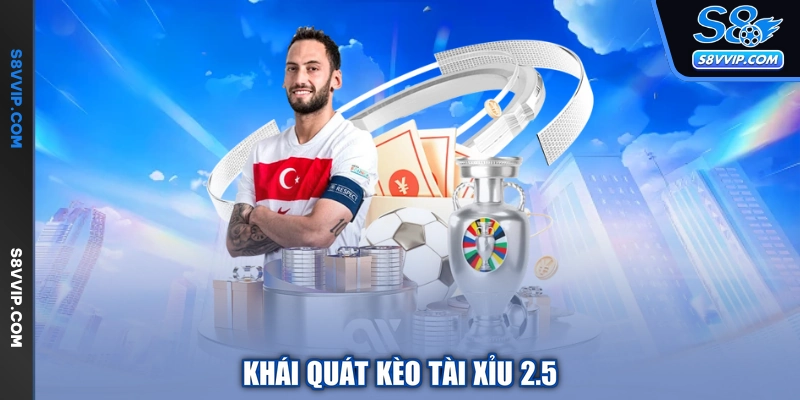Khái quát kèo tài xỉu 2.5