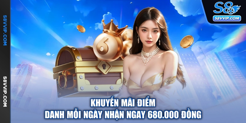 Khuyến mãi điểm danh mỗi ngày nhận ngay 680.000 đồng