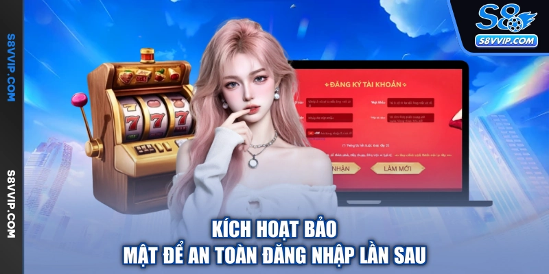 Kích hoạt bảo mật để an toàn đăng nhập lần sau
