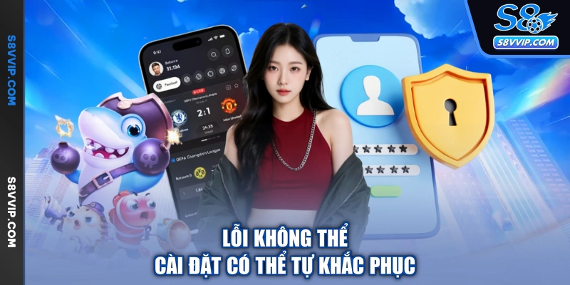 Lỗi không thể cài đặt có thể tự khắc phục