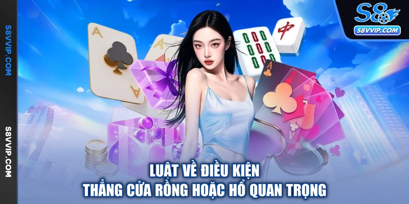 Luật về điều kiện thẳng cửa rồng hoặc hổ quan trọng