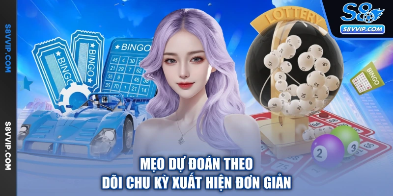 Mẹo dự đoán theo dõi chu kỳ xuất hiện đơn giản