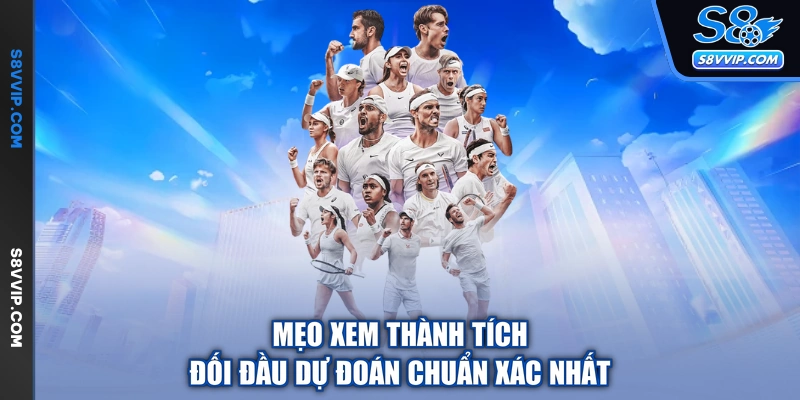 Mẹo xem thành tích đối đầu dự đoán chuẩn xác nhất