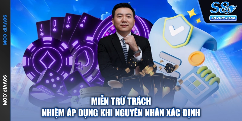Miễn trừ trách nhiệm áp dụng khi nguyên nhân xác định