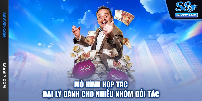 Mô hình hợp tác đại lý dành cho nhiều nhóm đối tác