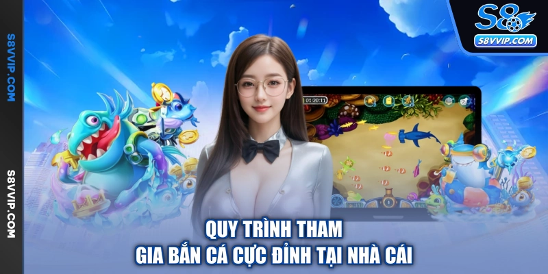 Quy trình tham gia bắn cá cực đỉnh tại nhà cái