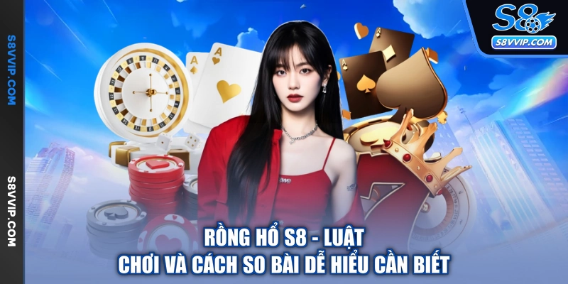 Rồng Hổ S8