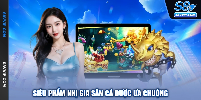 Siêu phẩm nhị gia săn cá được ưa chuộng