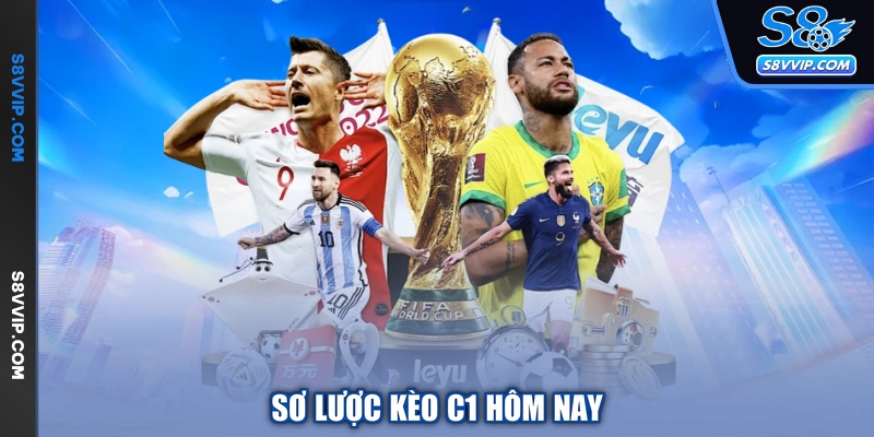 Sơ lược kèo C1 hôm nay