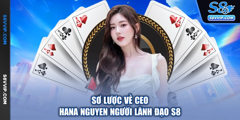 Sơ lược về CEO Hana Nguyen người lãnh đạo S8