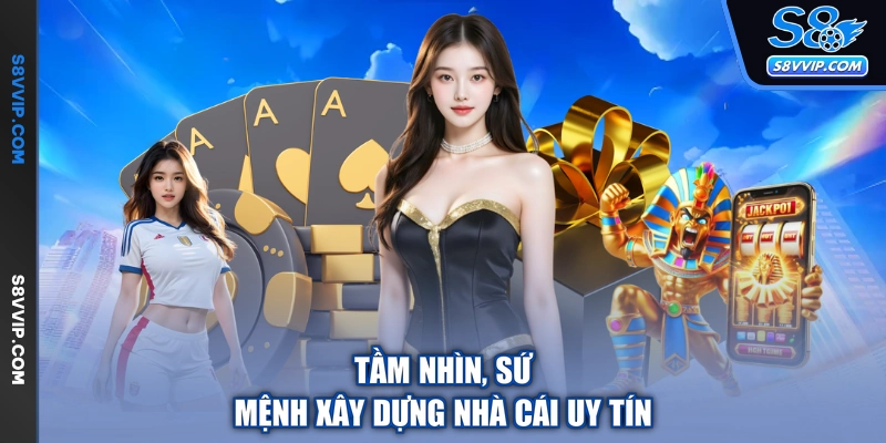 Tầm nhìn, sứ mệnh xây dựng nhà cái uy tín