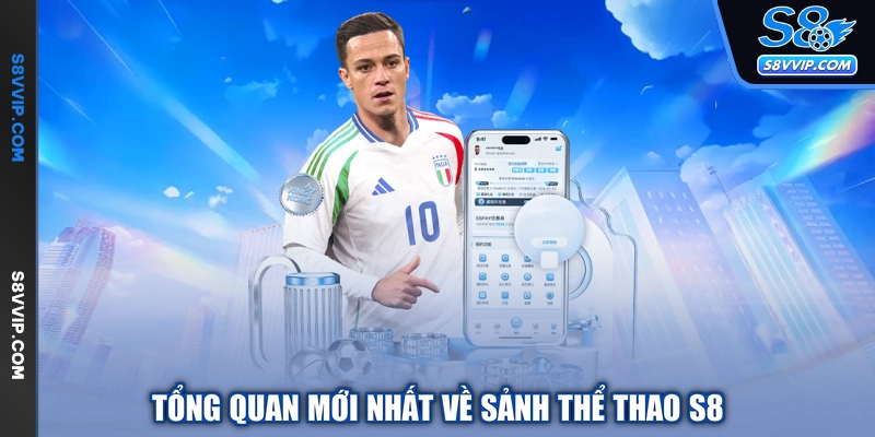 Tổng quan mới nhất về sảnh thể thao S8
