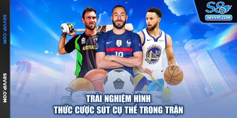 Trải nghiệm hình thức cược sút cụ thể trong trận